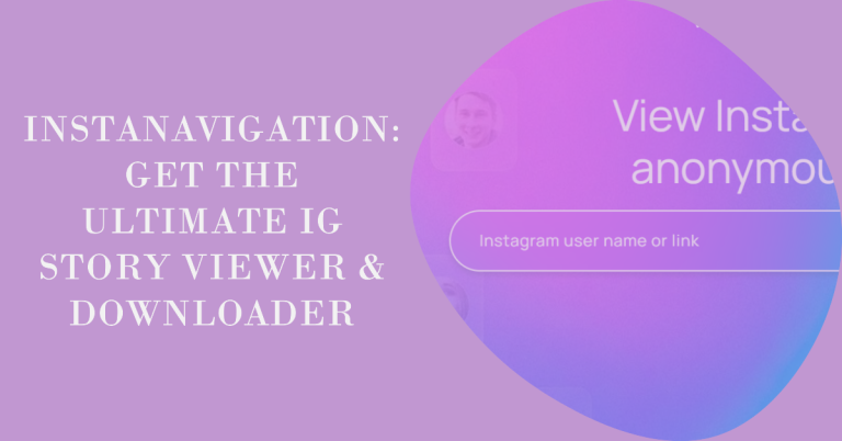 Instanavigation: An Ultimate IG Story Viewer & Downloader